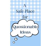 A Safe Place for Questionable Ideas: Because Not Every Idea Should Be Said Out Loud - A Notebook for Thoughts, Plans & Random Genius. 6”/9” black and white lined journal. 120 pages.