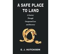 A Safe Place to Land: A Journey Through Unexpected Loss and Recovery