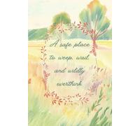 A Safe Place to Weep, Wail, and Wildly Overthink: 6x9 inches, 120 pages | Lined Journal for Thoughts, Musings, Overthinking, or Daily Notes ... Gift for Women, Men, Anxiety Relief, Planning