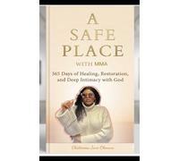 A SAFE PLACE WITH MMA ( 365 Days of Healing, Restoration, and Intimacy with God) Volume 1: You don’t have to pretend here