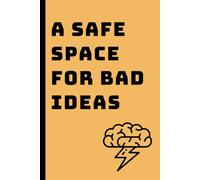 A Safe Space for Bad Ideas - A Creative Notebook for Embracing Unfiltered Thoughts and Unconventional Inspiration