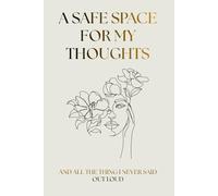 A Safe Space For My Thoughts: and the things I never said out loud