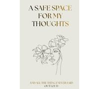 A Safe Space For My Thoughts: and the things I never said out loud