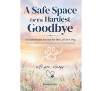 A Safe Space for the Hardest Goodbye: A Guided Pet-Loss Grief Journal for Dogs