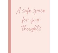 A Safe Space for Your Thoughts: A Mindful Notebook for Self-Love, Healing, Reflection, and Personal Growth: A Self-Love and Personal Growth Notebook for Women