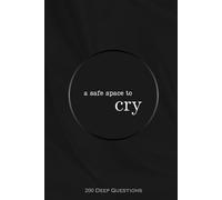 A Safe Space to Cry: 200 Deep Questions - Guided Journal