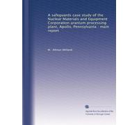A safeguards case study of the Nuclear Materials and Equipment Corporation uranium processing plant, Apollo, Pennsylvania : main report