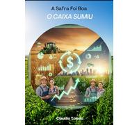 A Safra Foi Boa. O Caixa Sumiu: Você domina o campo. Mas ninguém te ensinou a enxergar para onde o dinheiro vai - e esse livro vai mudar isso hoje