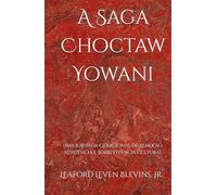 A Saga Choctaw Yowani: Uma Jornada Geracional de Remoção, Resiliência e Sobrevivência Cultural (The Yowani Choctaw Saga)