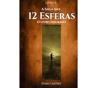 A Saga das 12 Esferas: Livro I - O Livro Dourado