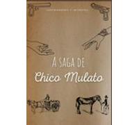 A Saga De Chico Mulato (ebook)