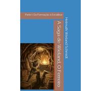 A Saga de Wieland, O Ferreiro: Parte I: Da Formação à Excalibur