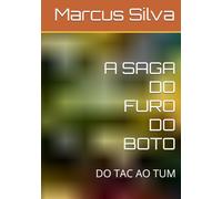 A SAGA DO FURO DO BOTO: DO TAC AO TUM