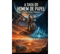 A SAGA DO HOMEM DE PAPEL: Chumbo, Silício e Ferrugem