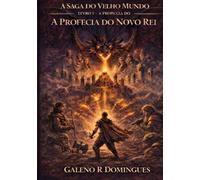 A SAGA DO VELHO MUNDO: LIVRO I - A PROFECIA DO NOVO REI