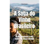 A Saga do Vinho Brasileiro: Da Uva Americana à Vitis vinifera de Classe Mundial (Wines of the World: Brazil)