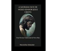 A Sagrada Face de Nosso Senhor Jesus Cristo: Uma Novena Tradicional de Nove Dias (Spiritual Journey)