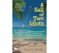 A Sail of Two Idiots: 100+ Lessons and Laughs from a Non-Sailor Who Quit the Rat Race, Took the Helm, and Sailed to a New Life in the Caribbean [Idioma Inglés] (INTERNATIONAL MARINE-RMP)