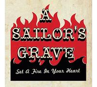 A Sailor's Grave - Set A Fire To Your Heart