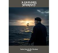 A Sailor'S Journey: Twelve Years In The Merchant Marine