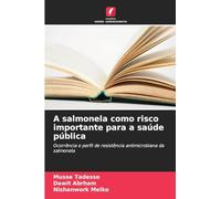 A salmonela como risco importante para a saúde pública: Ocorrência e perfil de resistência antimicrobiana da salmonela