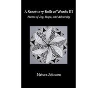 A Sanctuary Built of Words III: Poems of Joy, Hope, and Adversity