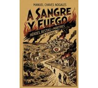 A SANGRE Y FUEGO: Héroes, bestias y mártires de España