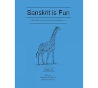 A Sanskrit Course for Beginners: Pt. II: Sanskrit is Fun (A Sanskrit Course for Beginners: Sanskrit is Fun)