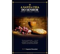 A Santa Ceia do Senhor: Memorial, Proclamação e Comunhão com Cristo