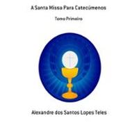 A Santa Missa Para Catecúmenos (ebook)