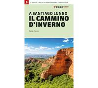 A Santiago lungo il cammino d'inverno. 12 giorni a piedi da Ponferrada a Compostela (Percorsi)
