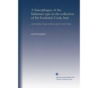 A Sarcophagus of the Sidamara type in the collection of Sir Frederick Cook, bart: and the influence of stage architecture upon the art of Antioch