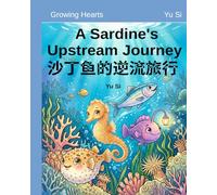 A Sardine's Upstream Journey《沙丁鱼的逆流旅行》: Stories of Long-term vision, independent thinking and No Boasting: 2 (Growing Hearts Bilingual)