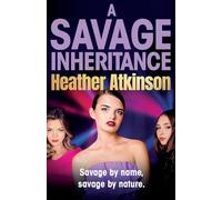 A Savage Inheritance: The next thrilling instalment in an explosive gritty gangland series from Heather Atkinson (The Savage Sisters Series, 4)