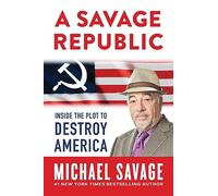 A Savage Republic: Inside the Plot to Destroy America