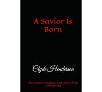 A Savior Is Born: The Promise, Prophecy, and Power of the Coming King