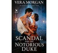 A Scandal for the Notorious Duke: A Historical Steamy Regency Romance Novel (Scandals of the Ton)