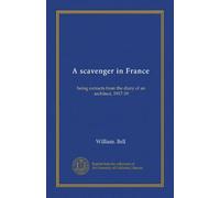 A scavenger in France: being extracts from the diary of an architect, 1917-19