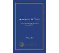 A scavenger in France: being extracts from the diary of an architect, 1917-19