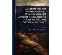 A Scheme For The Protection And Conservation Of Antient [sic] Buildings In And Around The City Of Ahmedabad