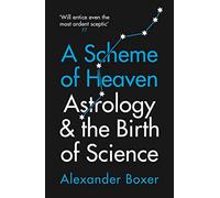 A Scheme of Heaven: Astrology and the Birth of Science