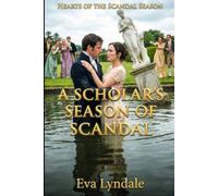 A Scholar’s Season Of Scandal: A Regency Romance Of A Garden Catastrophe, A Practical Marriage, And Unexpected Passion (Hearts of the Scandal Season)