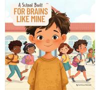 A School Built for Brains Like Mine: An inclusive children's book celebrating neurodiversity, emotions and different ways of learning.