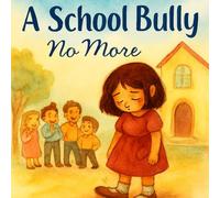 A School Bully: No More (The Children Inspiration)