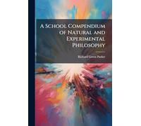 A School Compendium of Natural and Experimental Philosophy
