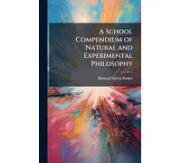 A School Compendium of Natural and Experimental Philosophy