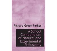 A School Compendium of Natural and Experimental Philosophy