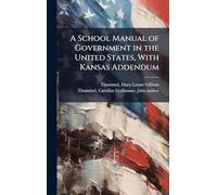 A School Manual of Government in the United States, With Kansas Addendum