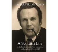 A Scottish Life: A firsthand account of one man's time on Earth from 1933 to 2015