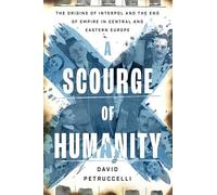Un azote para la humanidad – Orígenes de Interpol y el fin del imperio en Europa Central y Oriental